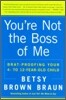 You're Not the Boss of Me: Brat-Proofing Your Four- To Twelve-Year-Old Child