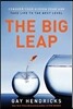 The Big Leap: Conquer Your Hidden Fear and Take Life to the Next Level