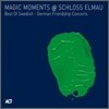 Magic Moments @ Schloss Elmau: Best Of Swedish German Friendship Concerts (ACT 샘플러 - 라이브 실황 앨범)