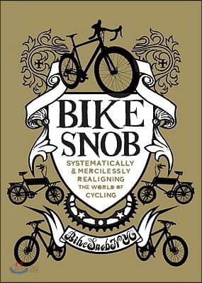 Bike Snob: Systematically &amp; Mercilessly Realigning the World of Cycling