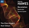 The Elora Singers / Noel Edison 패트릭 호우즈: 계시록, 팔복(八福) 외 (Patrick Hawes: Revelation, Beatitudes, Quanta Qualia) 엘로라 싱어즈, 노엘 에디슨