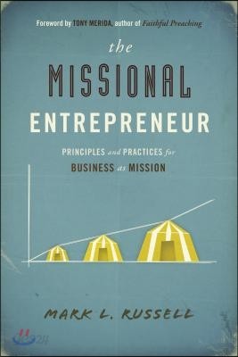 The Missional Entrepreneur: Principles and Practices for Business as Mission