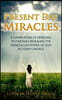 Present Day Miracles: A Compilation of Personal Testimonies Revealing the Miraculous Power of God in Today's World