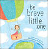Be Brave Little One