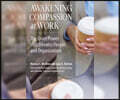 Awakening Compassion at Work: The Quiet Power That Elevates People and Organizations