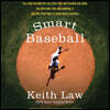Smart Baseball Lib/E: The Story Behind the Old STATS That Are Ruining the Game, the New Ones That Are Running It, and the Right Way to Think