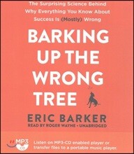 Barking Up the Wrong Tree: The Surprising Science Behind Why Everything You Know about Success Is (Mostly) Wrong