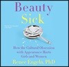 Beauty Sick: How the Cultural Obsession with Appearance Hurts Girls and Woman