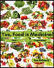 Yes, Food IS Medicine - Part 1: Vegetables: A Guide to Understanding, Growing and Eating Phytonutrient-Rich, Antioxidant-Dense Foods