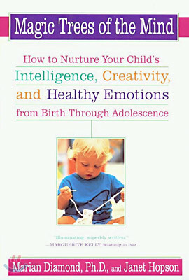 Magic Trees of the Mind: How to Nurture Your Child&#39;s Intelligence, Creativity, and Healthy Emotions from Birth Through Adolescence