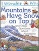 I Wonder Why Mountains Have Snow on Top and Other Questions about Mountains