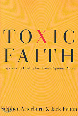 Toxic Faith: Experiencing Healing Over Painful Spiritual Abuse