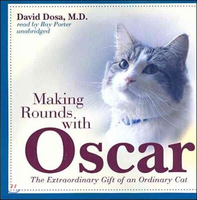 Making Rounds with Oscar: The Extraordinary Gift of an Ordinary Cat