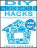 DIY Household Hacks ***Large Print Edition***: Proven Cleaning Hacks for Every Room in Your Home: Easy DIY All Natural Cleaning Product