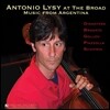 Antonio Lysy 아르헨티나의 음악들 - 일라이 & 이디스 브로드 스테이지 녹음 (At The Broad Music From Argentina) 안토니오 리지, 캐피털 앙상블