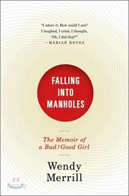 Falling Into Manholes : The Memoir of a Bad/Good Girl