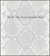 Glay - The Great Vacation Vol.2 ~Super Best Of Glay~