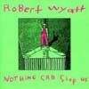 Robert Wyatt - Nothing Can Stop Us