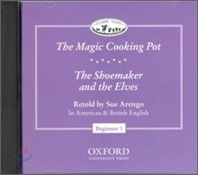 Classic Tales Beginner Level 1 : The Magic Cooking Pot/The Shoemaker and the Elves : CD