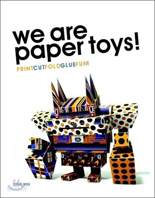 We Are Paper Toys: Print-Cut-Fold-Glue-Fun [With CDROM]