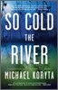 So Cold the River
