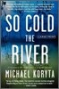 So Cold the River