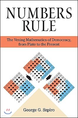 Numbers Rule: The Vexing Mathematics of Democracy, from Plato to the Present