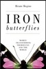 Iron Butterflies: Women Transforming Themselves and the World