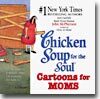 Chicken Soup for the Soul : Cartoons for Moms