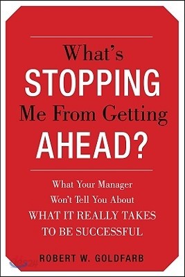 What&#39;s Stopping Me from Getting Ahead?: What Your Manager Won&#39;t Tell You about What It Really Takes to Be Successful