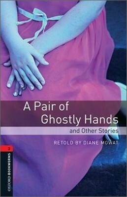 Oxford Bookworms Library 3/E 3: A Pair of Ghostly Hands and Other Stories