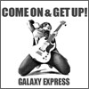 갤럭시 익스프레스 (Galaxy Express) - Come On & Get Up