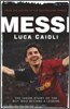 Messi : The Inside Story of the Boy Who Became a Legend