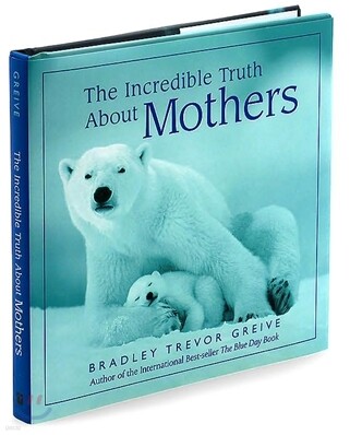 The Incredible Truth About Motherhood