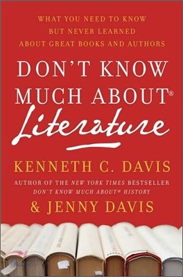 Don&#39;t Know Much About(r) Literature: What You Need to Know But Never Learned about Great Books and Authors