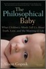 The Philosophical Baby: What Children's Minds Tell Us about Truth, Love, and the Meaning of Life