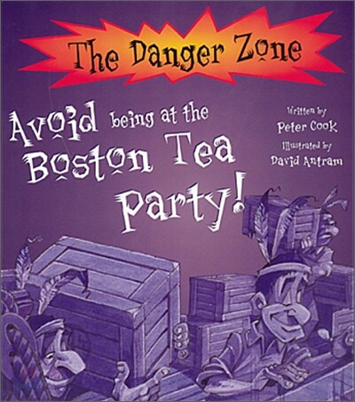 The Danger Zone : Avoid Being at the Boston Tea Party! (Book+CD)