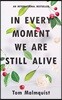 In Every Moment We are Still Alive