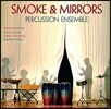 스모크 & 미러즈 타악기 앙상블 - 스티브 라이히 / 루 해리슨 / 토루 타케미츠 / 라벨 (Smoke & Mirrors- Percussion Ensemble)