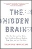 The Hidden Brain: How Our Unconscious Minds Elect Presidents, Control Markets, Wage Wars, and Save Our Lives