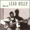 Lead Belly - Shout On