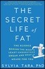 The Secret Life of Fat: The Science Behind the Body's Least Understood Organ and What It Means for You
