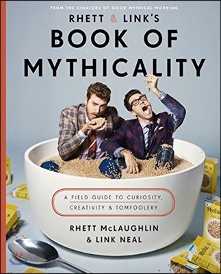 Rhett &amp; Link&#39;s Book of Mythicality: A Field Guide to Curiosity, Creativity, and Tomfoolery