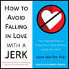 How to Avoid Falling in Love with a Jerk: The Foolproof Way to Follow Your Heart Without Losing Your Mind