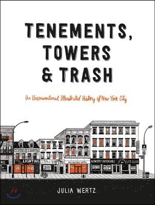 Tenements, Towers &amp; Trash: An Unconventional Illustrated History of New York City