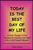 Today is the Best Day of My Life: A Daily Thought-Filled Journey to Creating Your Best Life in the Present Moment
