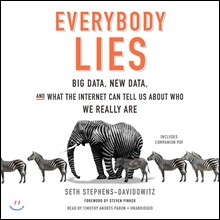 Everybody Lies: Big Data, New Data, and What the Internet Can Tell Us about Who We Really Are