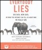 Everybody Lies: Big Data, New Data, and What the Internet Can Tell Us about Who We Really Are