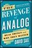 The Revenge of Analog: Real Things and Why They Matter