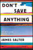 Don't Save Anything: Uncollected Essays, Articles, and Profiles